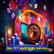 top 777 slots paga mesmo