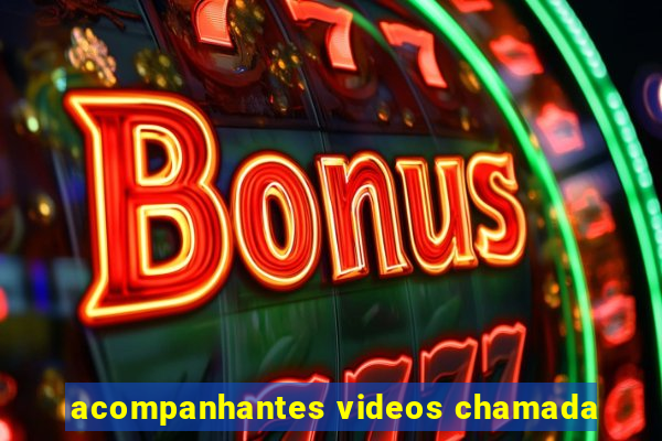 acompanhantes videos chamada