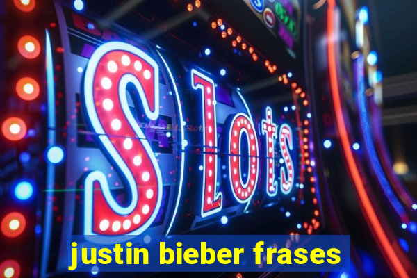 justin bieber frases