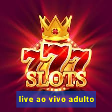 live ao vivo adulto