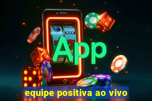 equipe positiva ao vivo