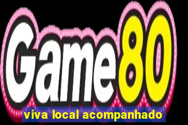 viva local acompanhado