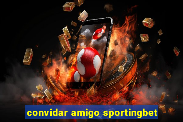 convidar amigo sportingbet