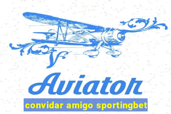 convidar amigo sportingbet