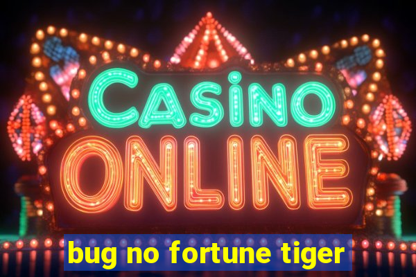 bug no fortune tiger