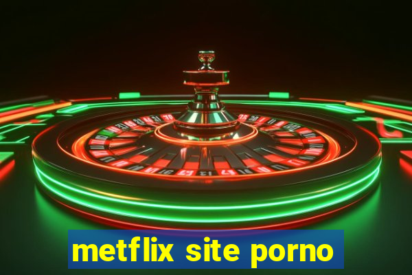 metflix site porno