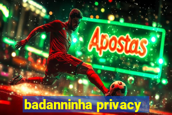 badanninha privacy