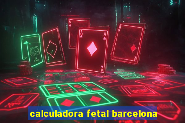 calculadora fetal barcelona