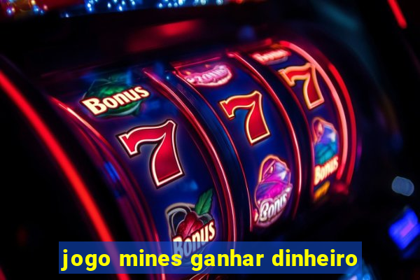 jogo mines ganhar dinheiro