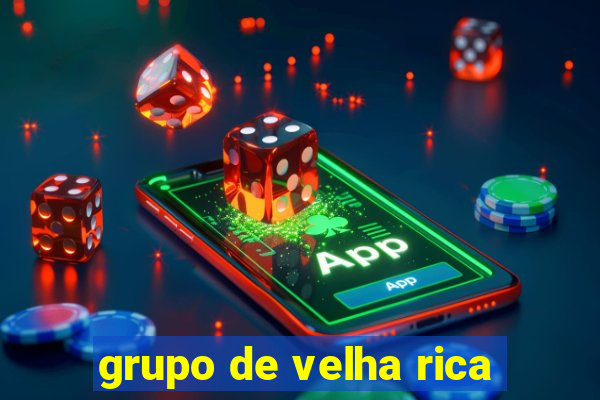 grupo de velha rica