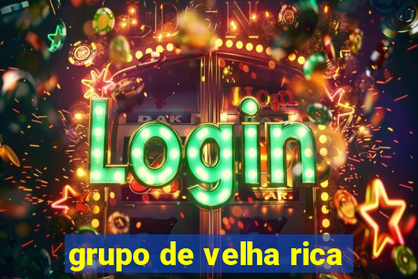 grupo de velha rica