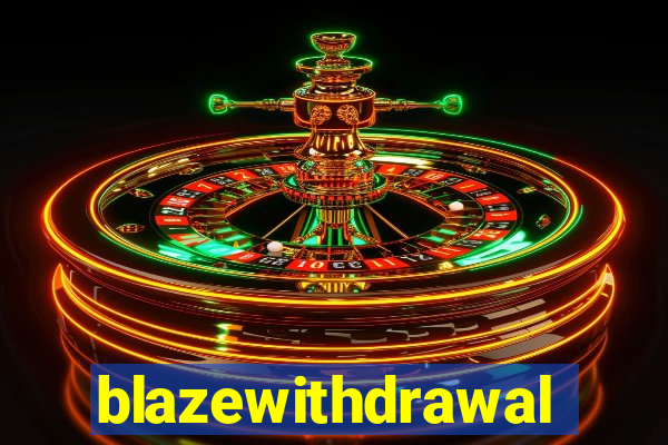 blazewithdrawal