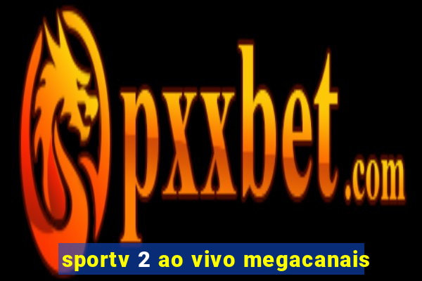 sportv 2 ao vivo megacanais