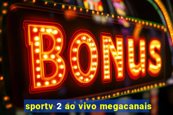 sportv 2 ao vivo megacanais