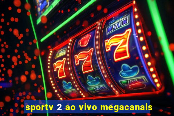 sportv 2 ao vivo megacanais