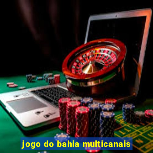 jogo do bahia multicanais