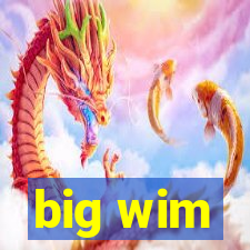 big wim