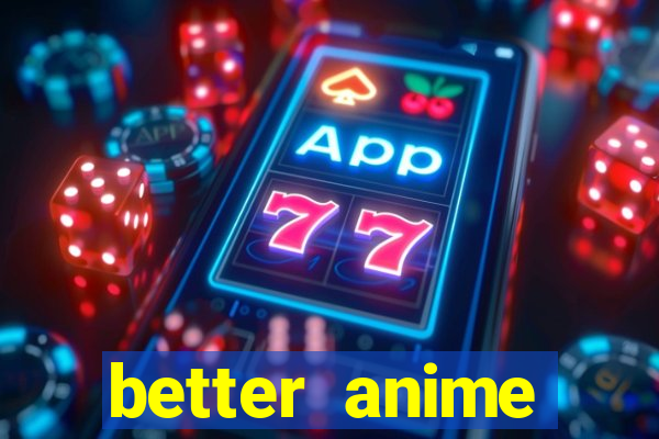 better anime download apk