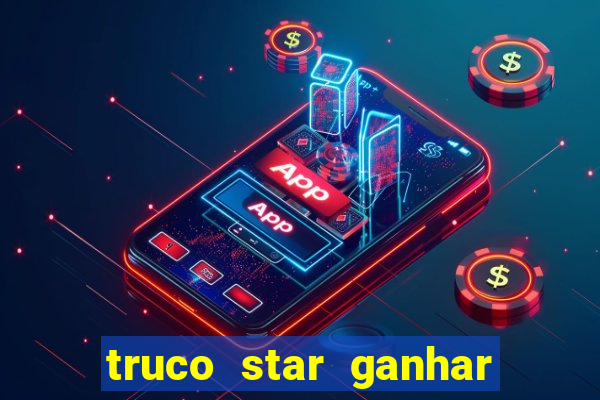 truco star ganhar dinheiro de verdade