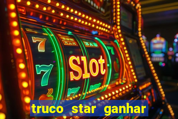 truco star ganhar dinheiro de verdade