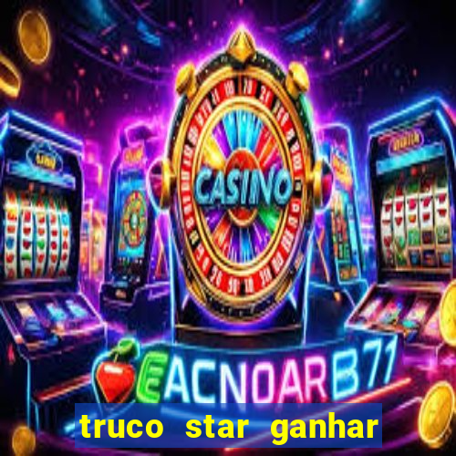 truco star ganhar dinheiro de verdade