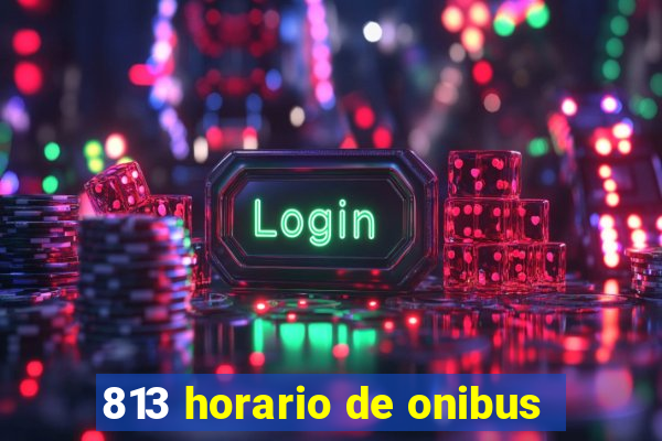 813 horario de onibus