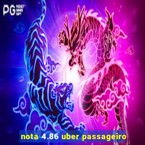 nota 4.86 uber passageiro