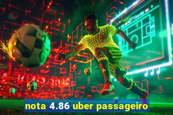 nota 4.86 uber passageiro