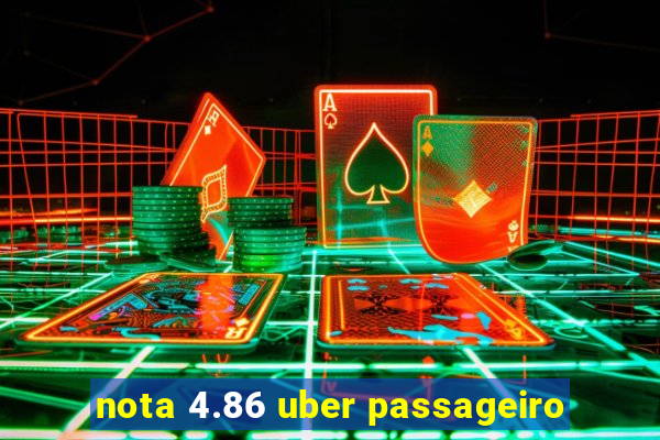 nota 4.86 uber passageiro