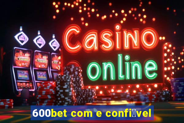 600bet com e confi谩vel