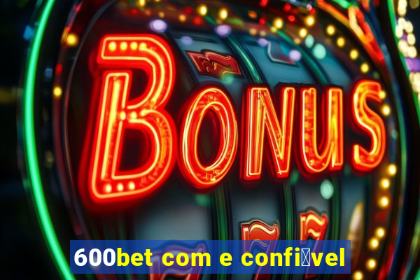 600bet com e confi谩vel