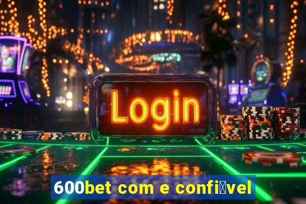 600bet com e confi谩vel