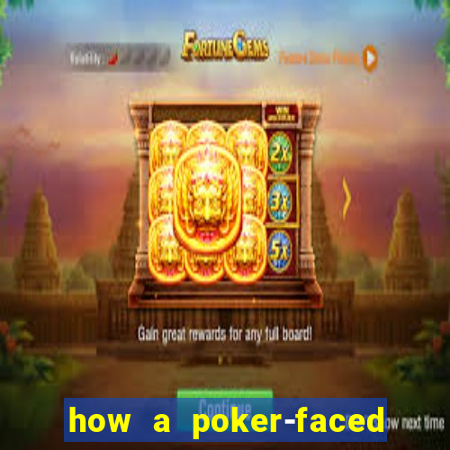 how a poker-faced girl really feels