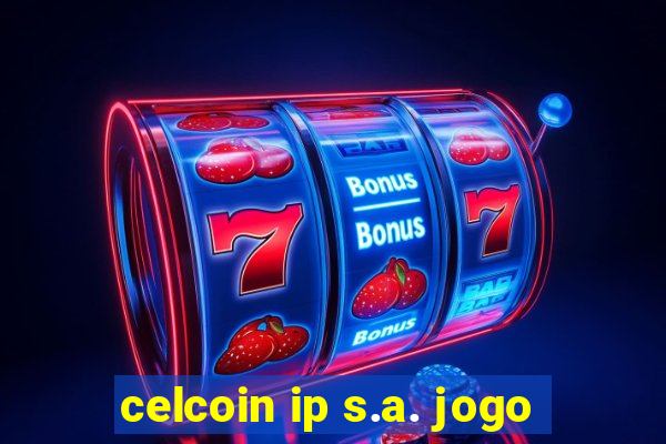 celcoin ip s.a. jogo