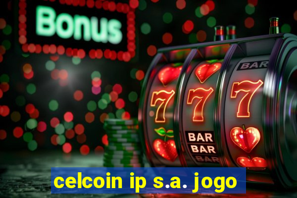 celcoin ip s.a. jogo