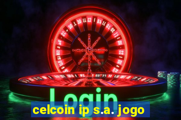 celcoin ip s.a. jogo