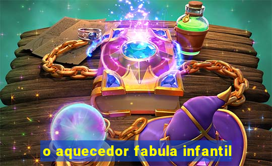 o aquecedor fabula infantil