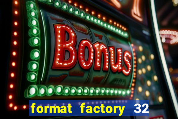 format factory 32 bits windows 7