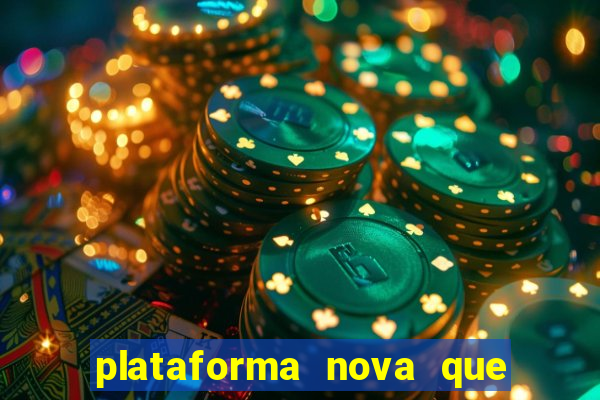 plataforma nova que ta pagando