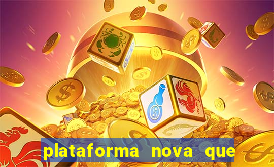 plataforma nova que ta pagando