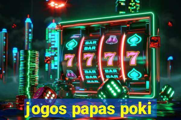 jogos papas poki