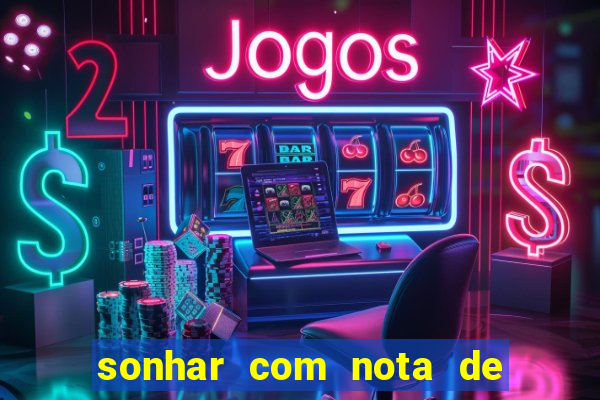 sonhar com nota de 200 reais jogo do bicho