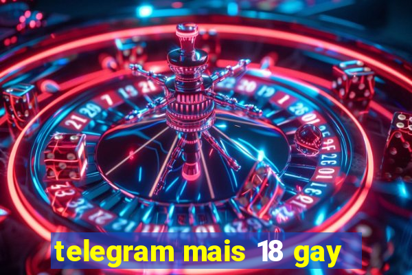 telegram mais 18 gay