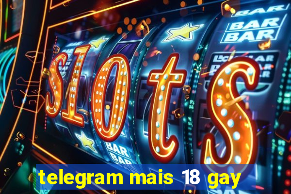 telegram mais 18 gay