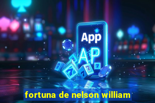 fortuna de nelson william