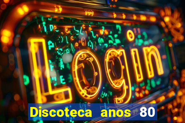 Discoteca anos 80 internacional sua musica