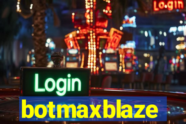 botmaxblaze