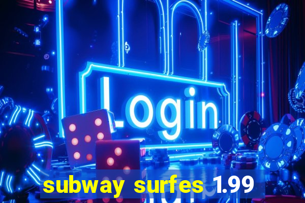 subway surfes 1.99