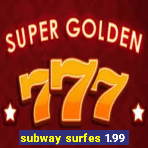 subway surfes 1.99