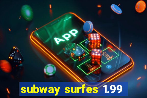 subway surfes 1.99